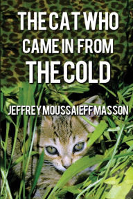 Title: The Cat Who Came in from the Cold, Author: Jeffrey Moussaieff Masson