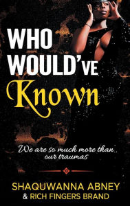 Title: Who Would've Known, Author: Shaquwanna Abney