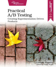 Title: Practical A/B Testing: Creating Experimentation-Driven Products, Author: Leemay Nassery
