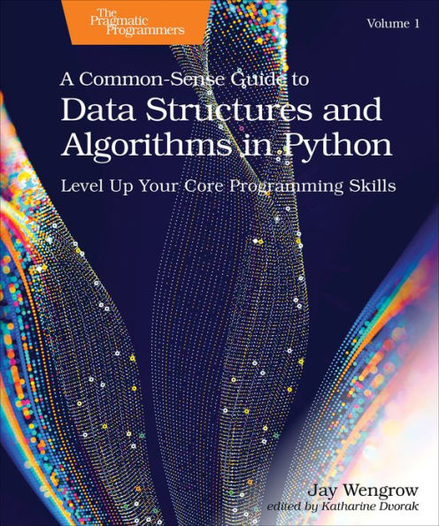 A Common-Sense Guide to Data Structures and Algorithms Python, Volume 1: Level Up Your Core Programming Skills