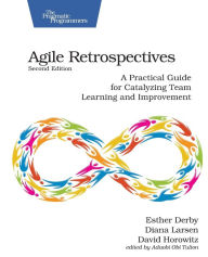 Title: Agile Retrospectives, Second Edition: A Practical Guide for Catalyzing Team Learning and Improvement, Author: Esther Derby