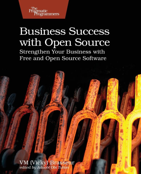 Business Success with Open Source: Strengthen Your Business with Free and Open Source Software