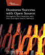 Business Success with Open Source: Strengthen Your Business with Free and Open Source Software