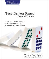 Title: Test-Driven React, Second Edition: Find Problems Early, Fix Them Quickly, Code with Confidence, Author: Trevor Burnham