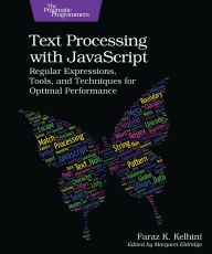 Title: Text Processing with JavaScript: Regular Expressions, Tools, and Techniques for Optimal Performance, Author: Faraz K. Kelhini