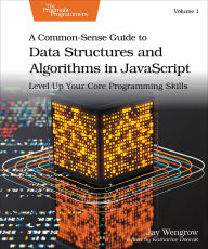 Title: A Common-Sense Guide to Data Structures and Algorithms in JavaScript, Volume 1, Author: Jay Wengrow