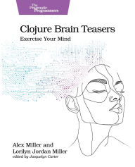 Title: Clojure Brain Teasers: Exercise Your Mind, Author: Alex Miller