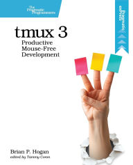 Title: Tmux 3: Productive Mouse-Free Development, Author: Brian P Hogan