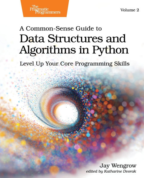 A Common-Sense Guide to Data Structures and Algorithms in Python, Volume 2: Level Up Your Core Programming Skills