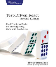 Title: Test-Driven React: Find Problems Early, Fix Them Quickly, Code with Confidence, Author: Trevor Burnham