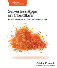 Title: Serverless Apps on Cloudflare: Build Solutions, Not Infrastructure, Author: Ashley Peacock