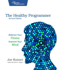 Title: The Healthy Programmer, Second Edition: Refactor Your Fitness, Improve Your Mind, Author: Joe Kutner