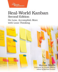 Title: Real-World Kanban, Second Edition: Do Less, Accomplish More with Lean Thinking, Author: Mattias Skarin