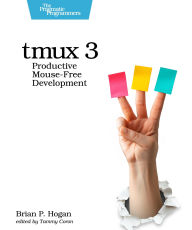 Title: tmux 3: Productive Mouse-Free Development, Author: Brian P. Hogan
