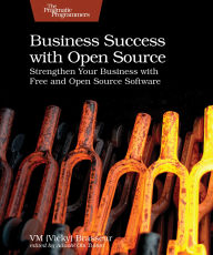 Title: Business Success with Open Source: Strengthen Your Business with Free and Open Source Software, Author: VM (Vicky) Brasseur