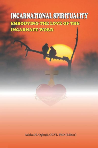 Incarnational Spirituality: Embodying the Love of the Incarnate Word