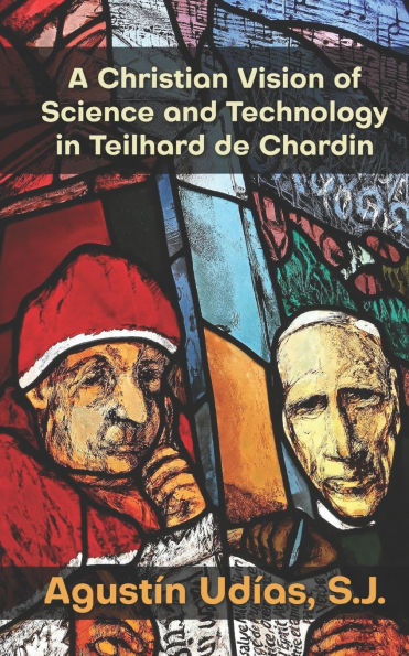 A Christian Vision of Science and Technology in Teilhard de Chardin