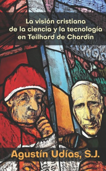 La visiï¿½n cristiana de la ciencia y la tecnologï¿½a en Teilhard de Chardin