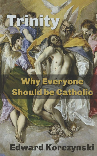 Trinity: Why Everyone Should be Catholic