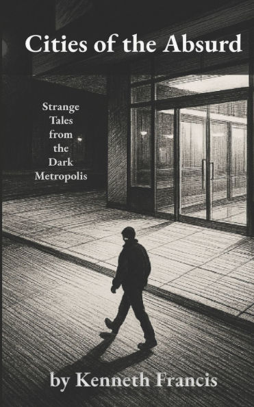 Cities of the Absurd: Strange Tales from the Dark Metropolis