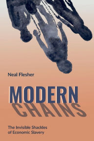 Title: Modern Chains: The Invisible Shackles of Economic Slavery, Author: Neal Flesher