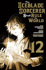 Free online ebooks to download The Iceblade Sorcerer Shall Rule the World 12 by Norihito Sasaki, Nana Mikoshiba, RIKO KORIE RTF FB2 CHM English version 9798888770702