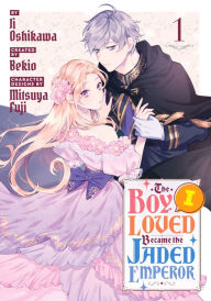 Title: The Boy I Loved Became the Jaded Emperor 1, Author: Ii Oshikawa