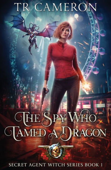 The Spy Who Tamed A Dragon: Secret Agent Witch Book 1