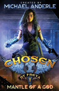 Title: Mantle Of A God: Chosen by Freya Book 1, Author: Michael Anderle