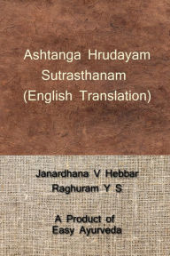 Title: Ashtanga Hrudayam Sutrasthanam / अष्टाङ्गहृदयम् सूत्रस्थानम्, Author: Janardhana Hebbar