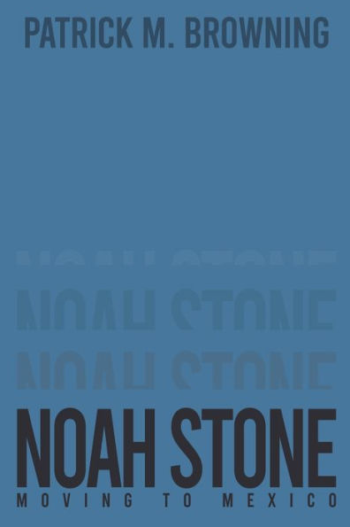 Noah Stone 5: Moving to Mexico