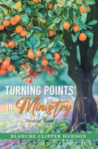 Title: TURNING POINTS IN MINISTRY: Thinking Aloud, Author: Blanche Clipper Hudson