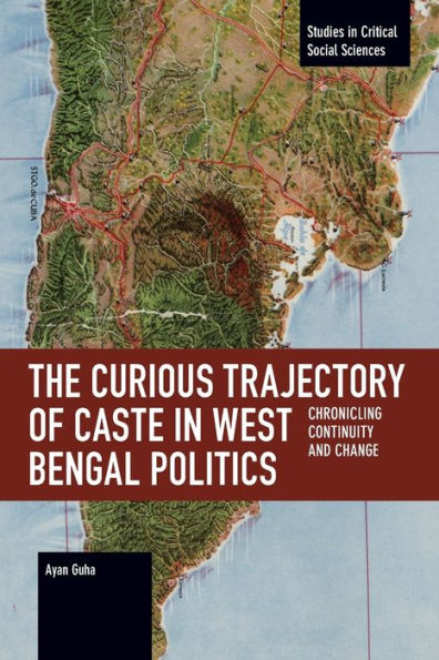 The Curious Trajectory of Caste in West Bengal Politics: Chronicling Continuity and Change