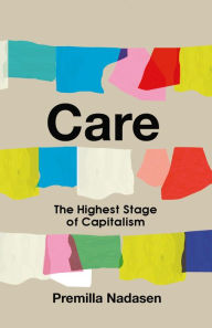 Title: Care: The Highest Stage of Capitalism, Author: Premilla Nadasen