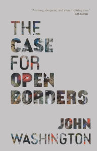 Title: The Case for Open Borders, Author: John Washington