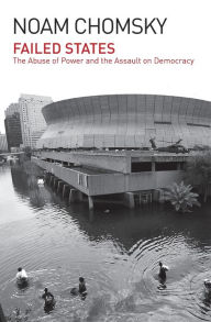 Title: Failed States: The Abuse of Power and the Assault on Democracy, Author: Noam Chomsky