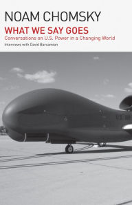 Title: What We Say Goes: Conversations on U.S. Power in a Changing World, Author: Noam Chomsky