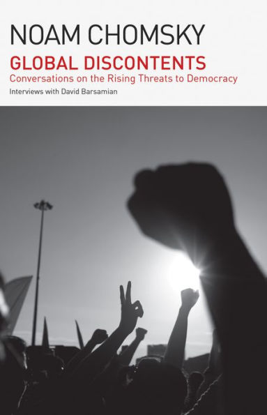 Global Discontents: Conversations on the Rising Threats to Democracy (The American Empire Project)