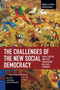 Title: The Challenges of the New Social Democracy: Social Capital and Civic Association or Class Struggle?, Author: Raju J. Das