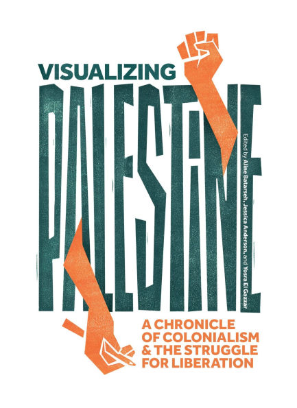 Visualizing Palestine: A Chronicle of Colonialism and the Struggle for Liberation