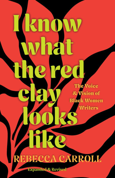 I Know What The Red Clay Looks Like: Voice and Vision of Black Women Writers (Expanded Revised Edition)