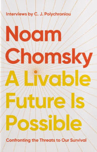 Title: A Livable Future Is Possible: Confronting the Threats to Our Survival, Author: Noam Chomsky