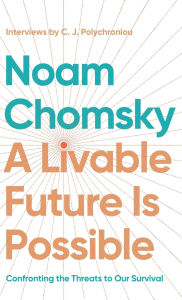 Title: A Livable Future Is Possible: Confronting the Threats to Our Survival, Author: Noam Chomsky