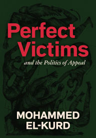 Title: Perfect Victims: And the Politics of Appeal, Author: Mohammed El-Kurd