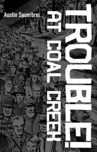 Title: Trouble! at Coal Creek, Author: Austin Sauerbrei