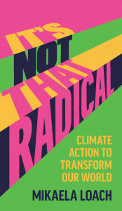 Title: It's Not That Radical: Climate Action to Transform Our World, Author: Mikaela Loach