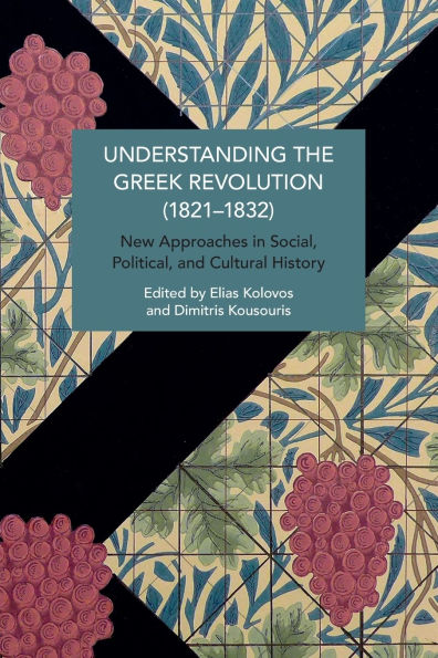 Understanding the Greek Revolution (1821-1832): New Approaches Social, Political and Cultural History