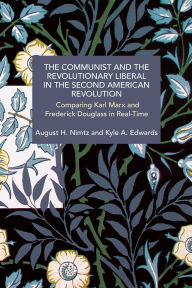 Ebooks full download The Communist and the Revolutionary Liberal in the Second American Revolution: Comparing Karl Marx and Frederick Douglass in Real-Time PDF by August H. Nimtz, Kyle A. Edwards (English literature) 9798888905395