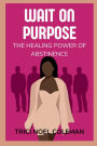 Wait on Purpose: The Healing Power of Abstinence