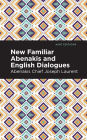 New Familiar Abenakis and English Dialogues: The First Vocabulary Ever Published in the Abenakis Language